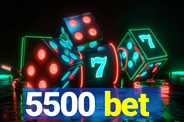 5500 bet